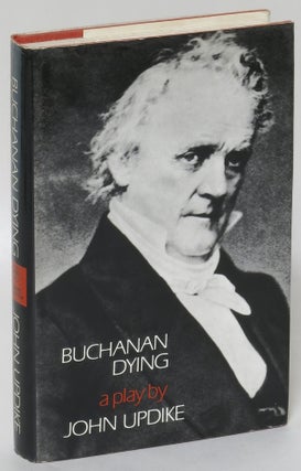 Item #191759 Buchanan Dying: A Play. John Updike