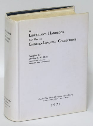 Item #195095 A Librarian's Handbook for Use in Chinese-Japanese Collections. Charles Chen, Chengzhi
