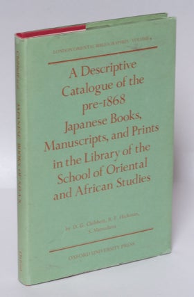 Item #196436 A Descriptive Catalogue of the Pre-1868 Japanese Books, Manuscripts and Prints in...