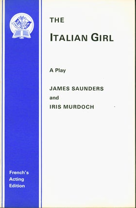 Item #197846 The Italian Girl: A Play. James Saunders, Iris Murdoch