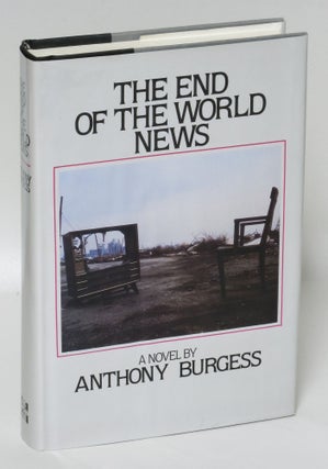 Item #198328 The End of the World News: An Entertainment. Anthony Burgess