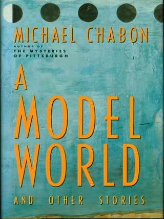 Item #203388 A Model World and Other Stories. Michael Chabon