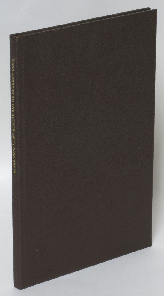 Item #204776 Todd Andrews to the Author: A Letter from Letters [Limited edition of 50 copies]. John Barth.