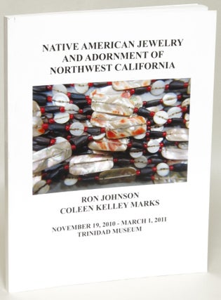 Item #205784 Native American Jewelry and Adornment of Northwest California. Ron Johnson, Coleen...