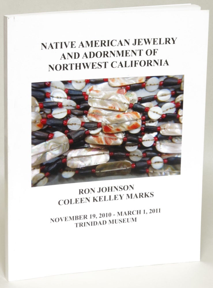Item #205784 Native American Jewelry and Adornment of Northwest California. Ron Johnson, Coleen Kelley Marks.