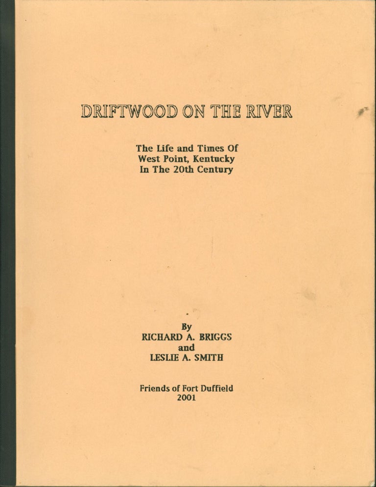 Item #206113 Driftwood on the River: The Life and Times of West Point, Kentucky in the 20th century. Richard A. Briggs.