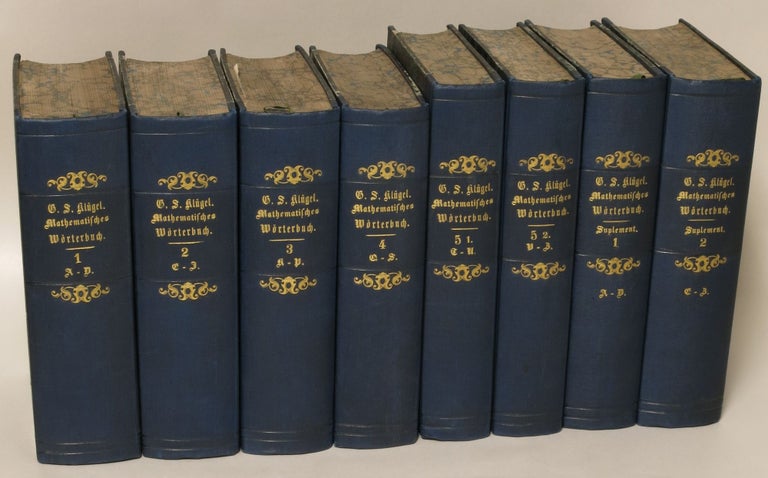 Item #206707 Mathematisches Worterbuch, oder Erklarung der Begriffe, Lehrsatze, Aufgaben und Methoden der Mathematik ... [Complete, 7 volumes in 8]. Georg Simon Kluegel.