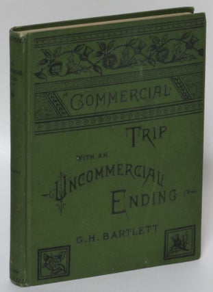 Item #206986 A Commercial Trip with an Uncommercial Ending. George H. Bartlett