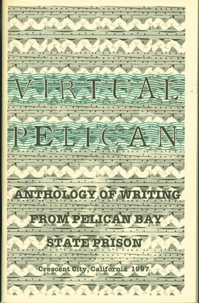 Item #207470 Virtual Pelican: Anthology of Writing by Inmates from Pelican Bay State Prison....