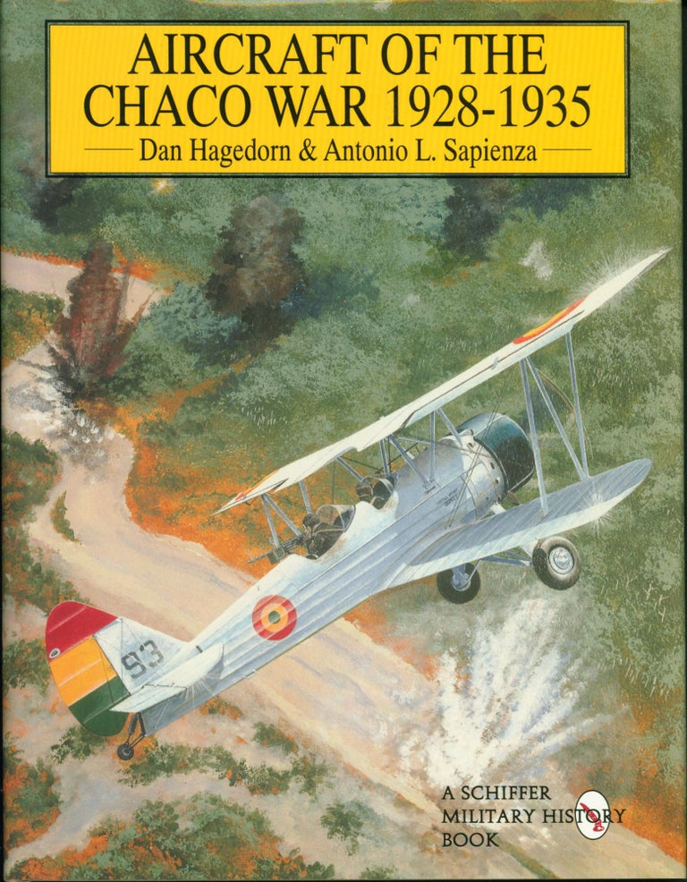 Item #207837 Aircraft of the Chaco War. Dan Hagedorn, Antonio Luis Sapienza.