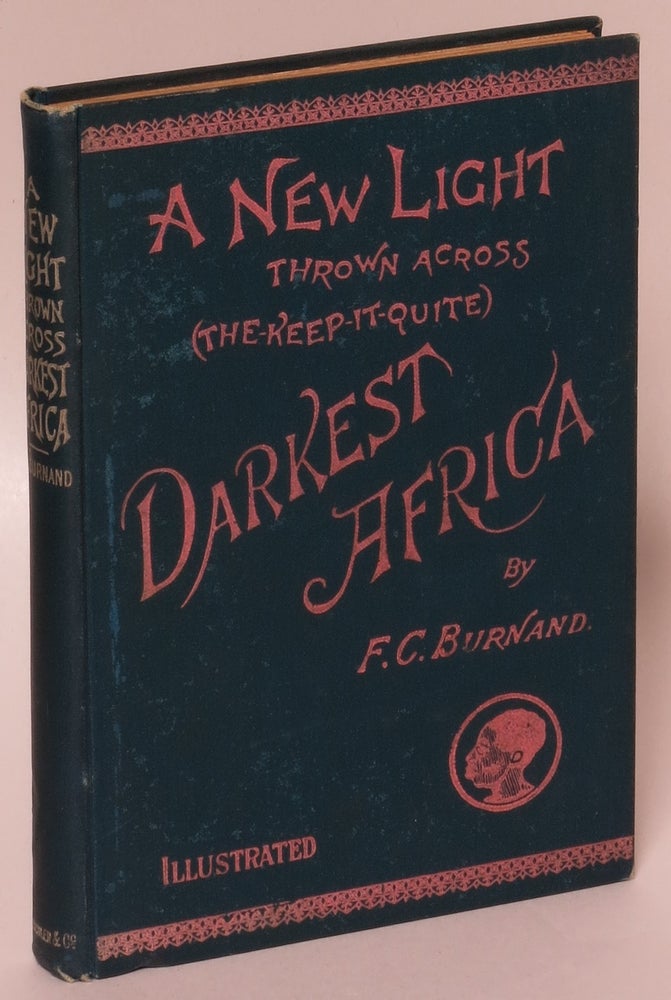 Item #209241 A New Light Thrown Across the Keep it Quite Darkest Africa: A Satirical and Humorous Sketch. F. C. Burnand.