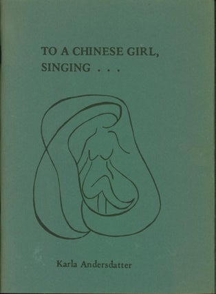 Item #211521 To a Chinese Girl Singing. Karla Adersdatter