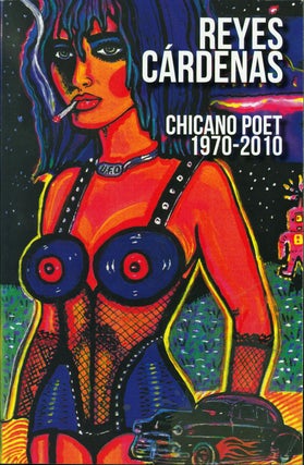 Item #211537 Reyes Cardenas: Chicano Poet 1970-2010. Reyes Cardenas