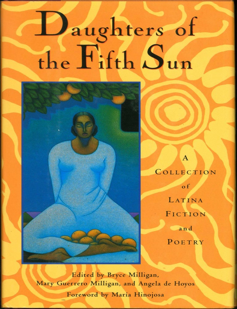 Item #211545 Daughters of the Fifth Sun: A Collection of Latina Fiction and Poetry. Bryce Milligan, Mary Guerrero Milligan, Angela de Hoyos.