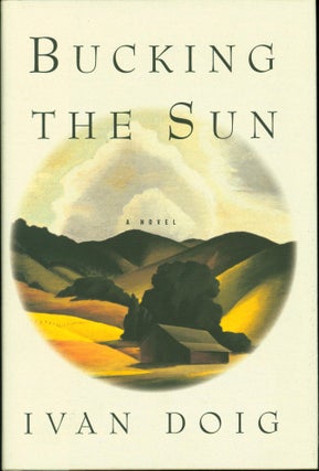 Item #212917 Bucking the Sun: A Novel. Ivan Doig