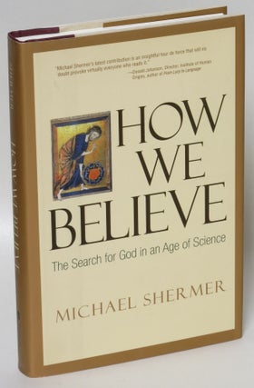 Item #214353 How We Believe: The Search for God in an Age of Science. Michael Shermer