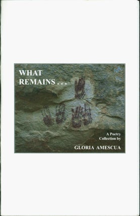 Item #214558 What Remains... A Poetry Collection. Gloria Amescua