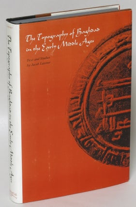 Item #215171 The Topography of Baghdad in the Early Middle Ages: Text and Studies. Jacob Lassner