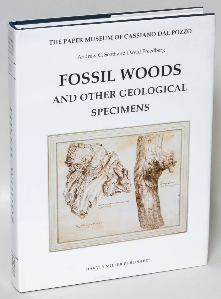Item #215204 Fossil Woods and Other Geological Specimens, Part Three (The Paper Museum of Cassiano dal Pozzo. Series B: Natural History). Andrew C. Scott, David Freedberg.