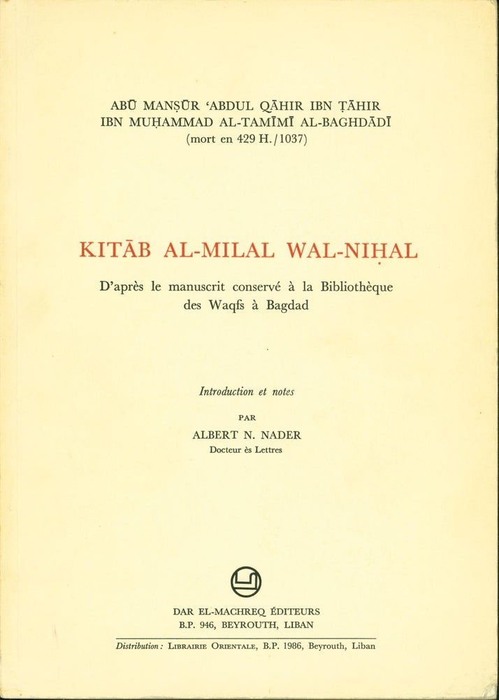 Item #215937 Kitab al-Milal wa l-Nihal: D'apres le manuscrit conserve a la Bibliotheque des Waqfs a Badgad. Abd al-Qadir b. Umar al-Baghdadi, Albert N. Nader.