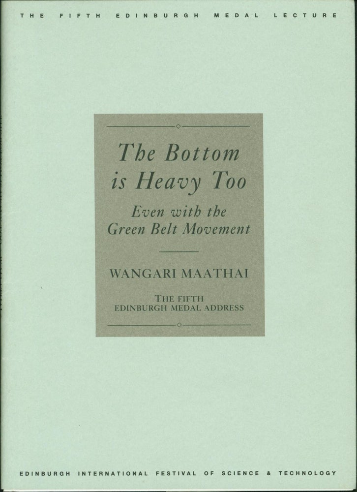 Item #216079 Bottom is Heavy Too: Edinburgh Medal Lecture. Wangari Maathai.
