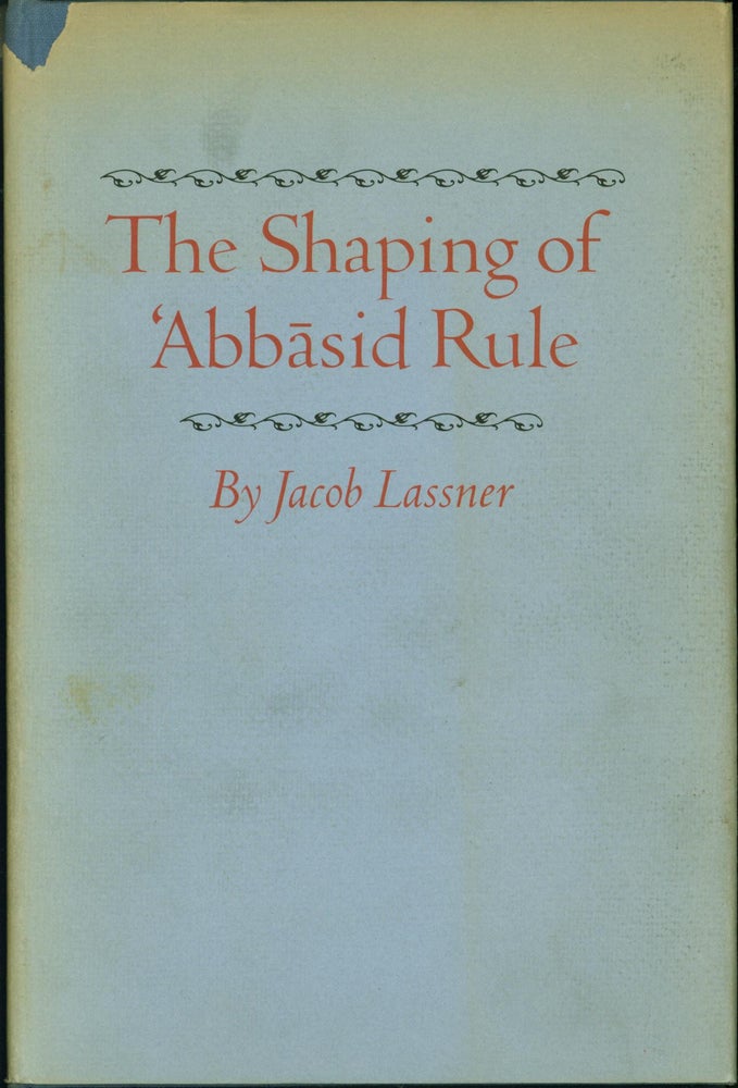 Item #216387 The Shaping of 'Abbasid Rule (Princeton Studies on the Near East). Jacob Lassner.