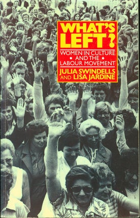 Item #216638 What's Left?: Women in Culture and the Labour Movement. Julia Swindells, Lisa Jardine