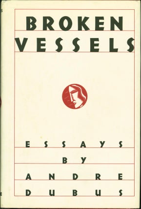 Item #217413 Broken Vessels: Essays. Andre Dubus