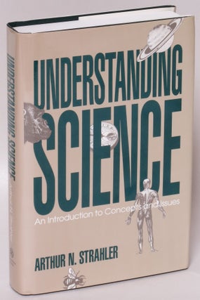 Item #218219 Understanding Science: An Introduction to Concepts and Issues. Arthur Strahler