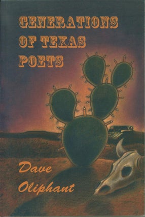 Item #220129 Generations of Texas Poets. Dave Oliphant