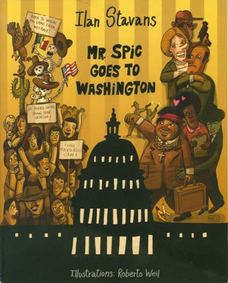 Item #220563 Mr. Spic Goes to Washington. Ilan Stavans