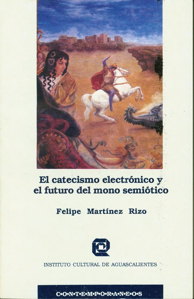 Item #220787 El catecismo electronico y el futuro del mono semiotico: Ideas para una estrategia de difusion cultural (Contemporaneos) (Spanish Edition). Felipe Martinez Rizo.