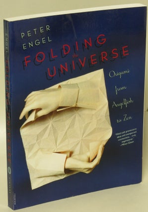 Item #221785 Folding the Universe: Origami From Angelfish to Zen. Peter Engel