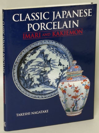Item #222564 Classic Japanese Porcelain: Imari and Kakiemon. Takeshi Nagatake