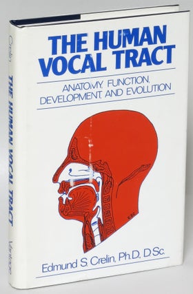 Item #222714 The Human Vocal Tract: Anatomy, Function, Development, and Evolution. Edmund S. Crelin