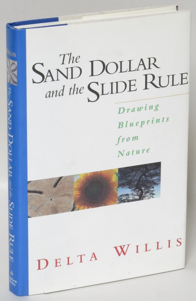 Item #222850 The Sand Dollar and the Slide Rule: Drawing Blueprints from Nature. Delta Willis.