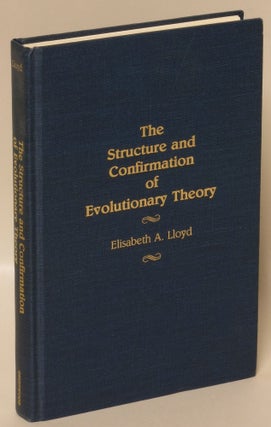 Item #223074 The Structure and Confirmation of Evolutionary Theory. Elisabeth A. Lloyd