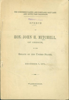 Item #228588 The Northern Pacific, and Portland, Salt Lake and South Pass Railroads: Speech of...