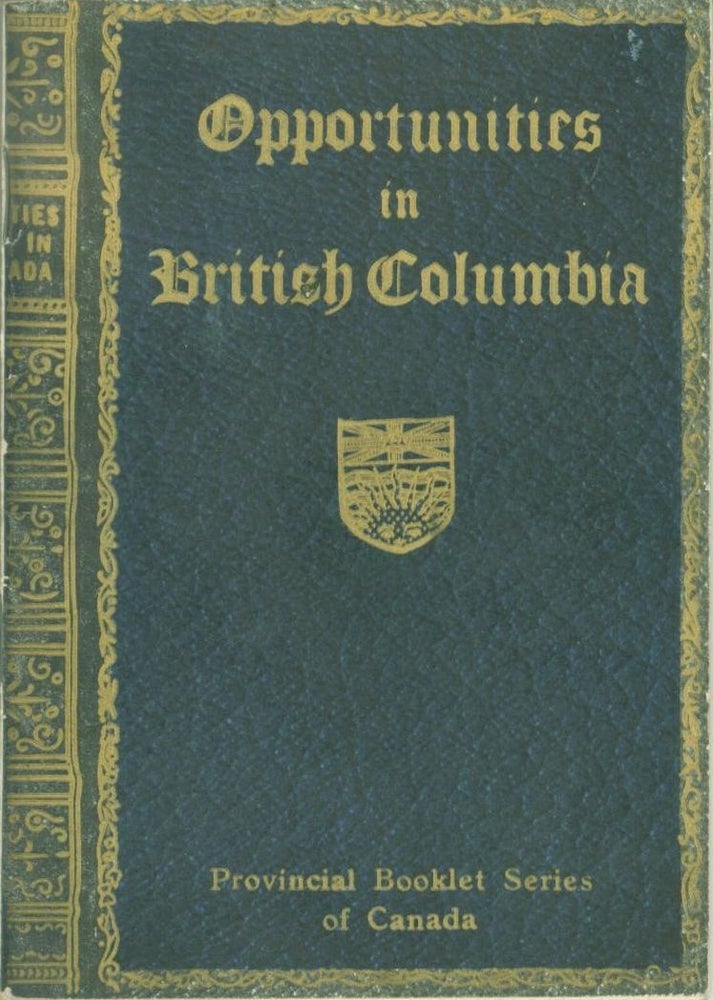 Item #228730 Opportunities in British Columbia 1915: Containing Exrtracts from Heaton's Annual. Ernest Heaton.