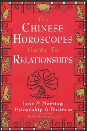 Item #229505 The Chinese Horoscopes Guide to Relationships: Love and Marriage, Friendship and...