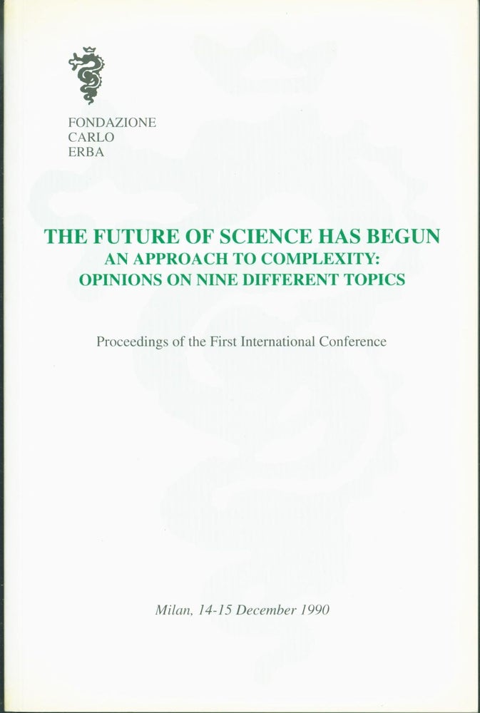 Item #230039 An Approach to Complexity: Opinions on Nine Different Topics (The Future of Science Has Begun: Proceedings of the First International Conference, 14-15 December 1990). Carlo Erba Foundation.