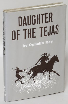 Item #231221 Daughter of the Tejas [First state jacket]. Ophelia Ray, Larry McMurtry