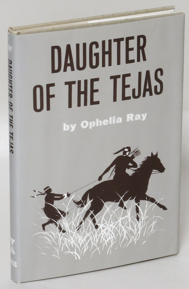 Item #231221 Daughter of the Tejas [First state jacket]. Ophelia Ray, Larry McMurtry.