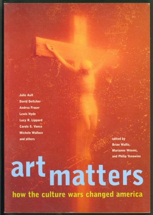 Item #235291 Art Matters: How the Culture Wars Changed America. Brian Wallis, Marianne Weems,...