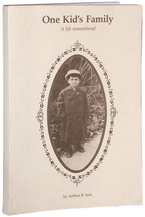 Item #23573 One Kid's Family: A Life Remembered. Arthur R. Isitt