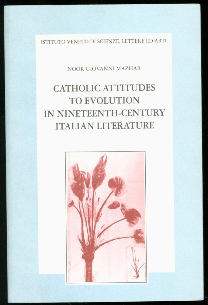 Item #235837 Catholic Attitudes to Evolution in Nineteenth-Century Italian Literature. Noor Giovanni Mazhar.