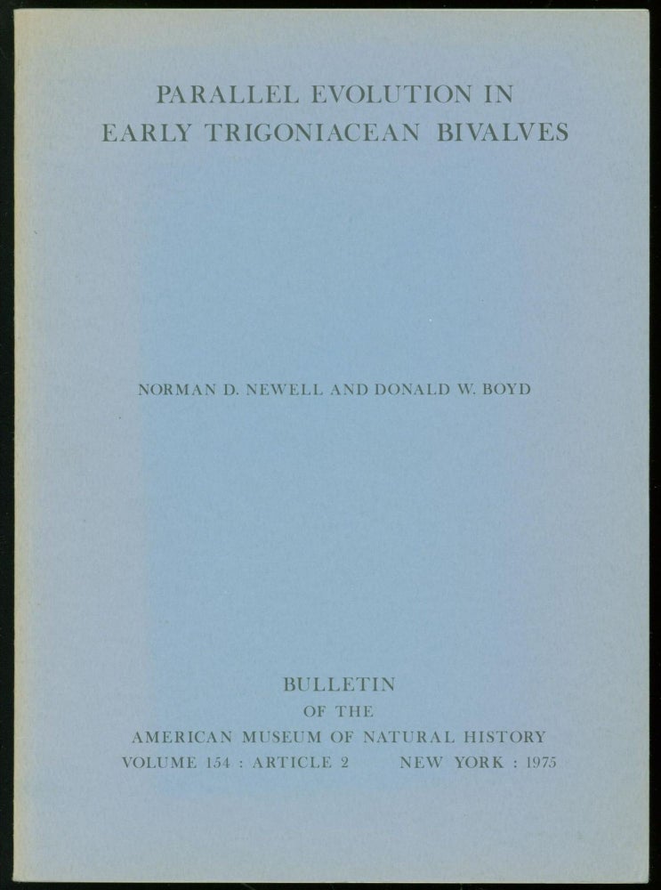 Item #237379 Parallel Evolution in Early Trigoniacean Bivalves (Bulletin of the American Museum of Natural History, Volume 154: Article 2). Norman D. Newell, Donald W. Boyd.