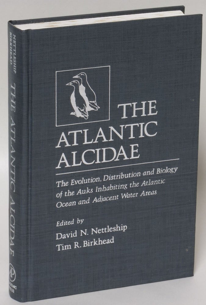 Item #238461 The Atlantic Alcidae: The Evolution, Distribution and Biology of the Auks Inhabiting the Atlantic Ocean and Adjacent Water Areas. David N. Nettleship, Tim R. Birkhead.