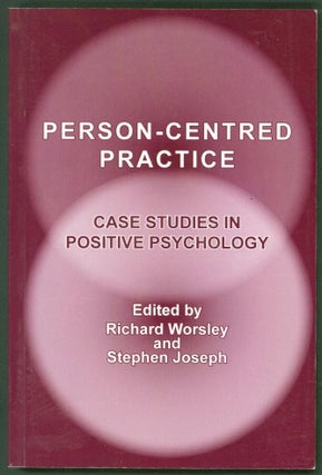 Item #241625 Person-Centred Practice: Case Studies in Positive Psychology. Richard Worsley,...