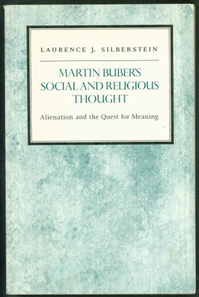 Item #241630 Martin Buber's Social and Religious Thought: Alienation and the Quest for Meaning...